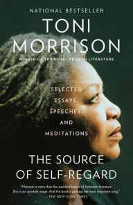 Title: The Source of Self-Regard: Selected Essays, Speeches, and Meditations, Author: Toni Morrison