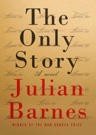 Title: The Only Story: A novel, Author: Julian Barnes