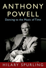 Title: Anthony Powell: Dancing to the Music of Time, Author: Hilary Spurling