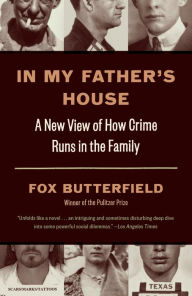 Title: In My Father's House: A New View of How Crime Runs in the Family, Author: Fox Butterfield