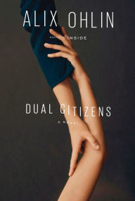 Title: Dual Citizens: A novel, Author: Alix Ohlin