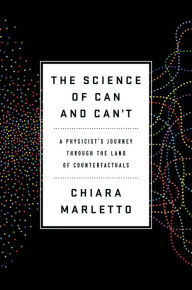 Pdf textbooks download free The Science of Can and Can't: A Physicist's Journey through the Land of Counterfactuals in English by Chiara Marletto MOBI 9780525521921