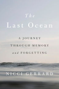 Title: The Last Ocean: A Journey Through Memory and Forgetting, Author: Nicci Gerrard