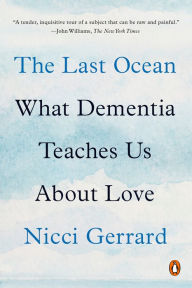 Title: The Last Ocean: What Dementia Teaches Us About Love, Author: Nicci Gerrard