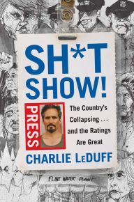 Downloading audiobooks to mp3 Sh*tshow!: The Country's Collapsing...and the Ratings Are Great 9780525522027 by Charlie LeDuff in English ePub RTF