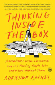 Thinking Inside the Box: Adventures with Crosswords and the Puzzling People Who Can't Live Without Them