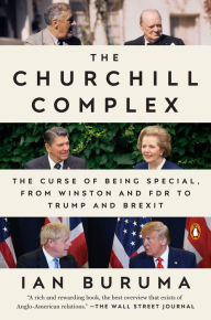 Title: The Churchill Complex: The Curse of Being Special, from Winston and FDR to Trump and Brexit, Author: Ian Buruma