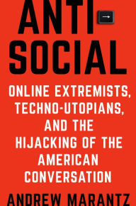 English book download free pdf Antisocial: Online Extremists, Techno-Utopians, and the Hijacking of the American Conversation by Andrew Marantz (English literature) RTF DJVU iBook 9780525522287