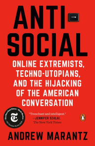 Title: Antisocial: Online Extremists, Techno-Utopians, and the Hijacking of the American Conversation, Author: Andrew Marantz