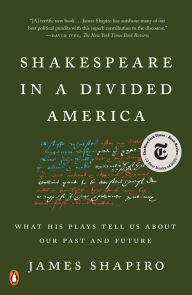 Title: Shakespeare in a Divided America: What His Plays Tell Us About Our Past and Future, Author: James Shapiro