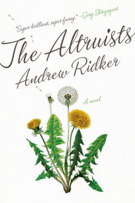 Book downloads for iphone 4s The Altruists: A Novel 9780525522713 by Andrew Ridker (English literature)