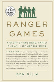 Title: Ranger Games: A Story of Soldiers, Family and an Inexplicable Crime, Author: Ben Blum