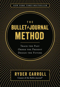 Download free full books The Bullet Journal Method: Track the Past, Order the Present, Design the Future  9780525533337 by Ryder Carroll (English Edition)