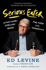 Title: Serious Eater: A Food Lover's Perilous Quest for Pizza and Redemption, Author: Ed Levine