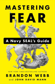 Title: Mastering Fear: A Navy SEAL's Guide, Author: Brandon Webb