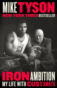 Title: Iron Ambition: My Life with Cus D'Amato, Author: Mike Tyson