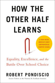 Ipad books free download How The Other Half Learns: Equality, Excellence, and the Battle Over School Choice by Robert Pondiscio