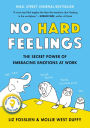 No Hard Feelings: The Secret Power of Embracing Emotions at Work