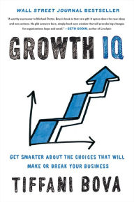 Title: Growth IQ: Get Smarter about the Choices That Will Make or Break Your Business, Author: Tiffani Bova