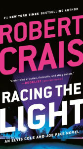 Title: Racing the Light (Elvis Cole and Joe Pike Series #19), Author: Robert Crais