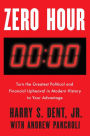 Zero Hour: Turn the Greatest Political and Financial Upheaval in Modern History to Your Advantage