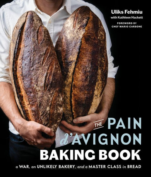 The Pain d'Avignon Baking Book: a War, An Unlikely Bakery, and Master Class Bread