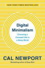 Digital Minimalism: Choosing a Focused Life in a Noisy World