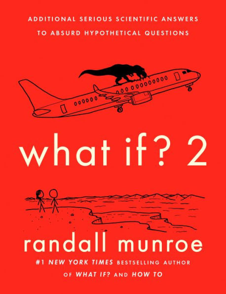 What If? 2: Additional Serious Scientific Answers to Absurd Hypothetical Questions