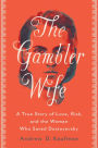 The Gambler Wife: A True Story of Love, Risk, and the Woman Who Saved Dostoyevsky