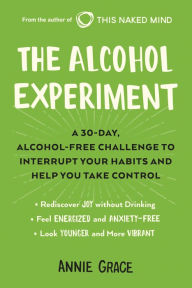 Ebooks txt download The Alcohol Experiment: A 30-day, Alcohol-Free Challenge to Interrupt Your Habits and Help You Take Control (English Edition) by Annie Grace 9780525537250