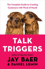 Free downloadable books for ipad 2 Talk Triggers: The Complete Guide to Creating Customers with Word of Mouth by Jay Baer, Daniel Lemin 9780525537274 English version CHM DJVU ePub