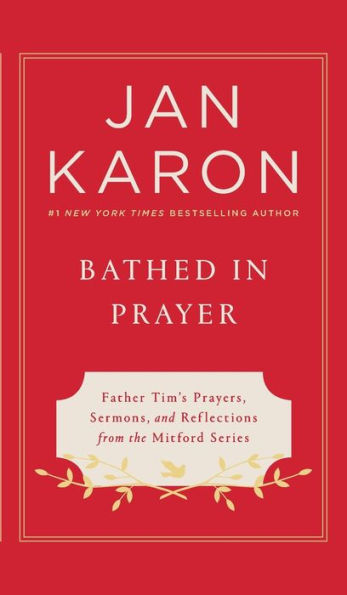 Bathed Prayer: Father Tim's Prayers, Sermons, and Reflections from the Mitford Series