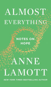 Title: Almost Everything: Notes on Hope, Author: Anne Lamott