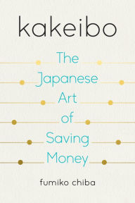 Title: Kakeibo: The Japanese Art of Saving Money, Author: Fumiko Chiba