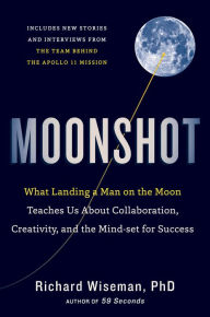 Title: Moonshot: What Landing a Man on the Moon Teaches Us About Collaboration, Creativity, and the Mind-set for Success, Author: Richard Wiseman