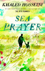 Title: Sea Prayer, Author: Khaled Hosseini