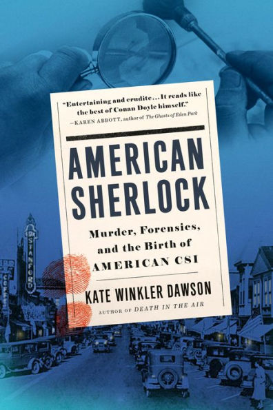 American Sherlock: Murder, Forensics, and the Birth of CSI