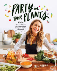 Download free ebooks for phone Party in Your Plants: 100+ Plant-Based Recipes and Problem-Solving Strategies to Help You Eat Healthier (Without Hating Your Life) 9780525540267 FB2 DJVU MOBI