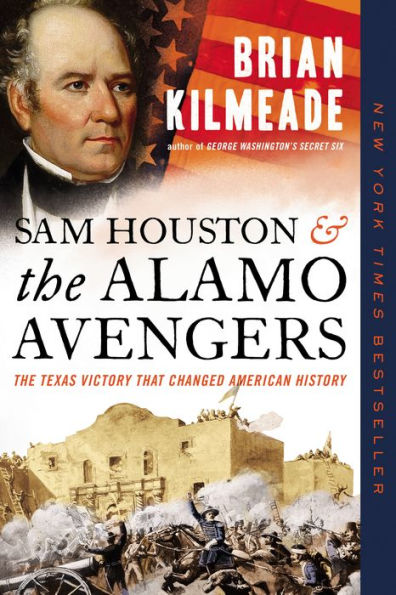 Sam Houston and The Alamo Avengers: Texas Victory That Changed American History