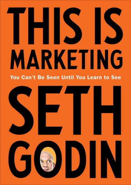 This Is Marketing: You Can't Be Seen Until Learn to See