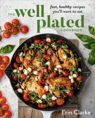 Books to download to mp3 The Well Plated Cookbook: Fast, Healthy Recipes You'll Want to Eat 9780525541165