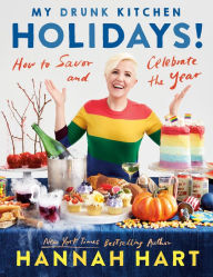 Title: My Drunk Kitchen Holidays!: How to Savor and Celebrate the Year: A Cookbook, Author: Hannah Hart