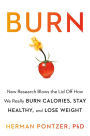 Burn: New Research Blows the Lid Off How We Really Burn Calories, Lose Weight, and Stay Healthy