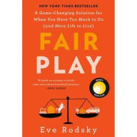 Title: Fair Play: A Game-Changing Solution for When You Have Too Much to Do (and More Life to Live) (Reese's Book Club), Author: Eve Rodsky