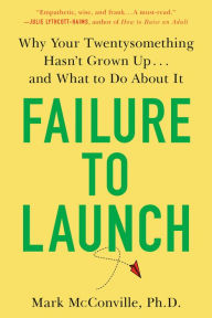 Ebooks free downloads for mobile Failure to Launch: Why Your Twentysomething Hasn't Grown Up...and What to Do About It (English literature) CHM PDF iBook by Mark McConville Ph.D. 9780525542193