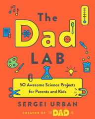 Full books download pdf TheDadLab: 50 Awesome Science Projects for Parents and Kids by Sergei Urban iBook PDF (English Edition) 9780525542698