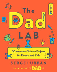 Ebook to download free TheDadLab: 50 Awesome Science Projects for Parents and Kids by Sergei Urban 9780525542698 RTF FB2 iBook (English Edition)