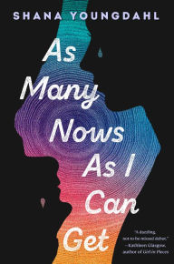 Title: As Many Nows as I Can Get, Author: Shana Youngdahl