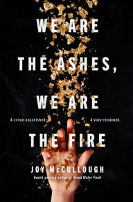 Title: We Are the Ashes, We Are the Fire, Author: Joy McCullough