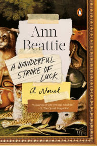 Title: A Wonderful Stroke of Luck: A Novel, Author: Ann Beattie